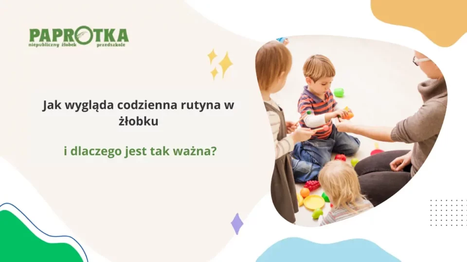 Jak wygląda codzienna rutyna w żłobku i dlaczego jest tak ważna