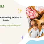 Rozwój emocjonalny dziecka w żłobku jak wspieramy najmłodszych