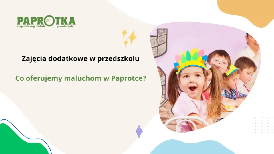Zajęcia dodatkowe w przedszkolu – co oferujemy maluchom w Paprotce